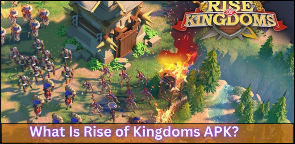 _What is Rise of Kingdoms APK